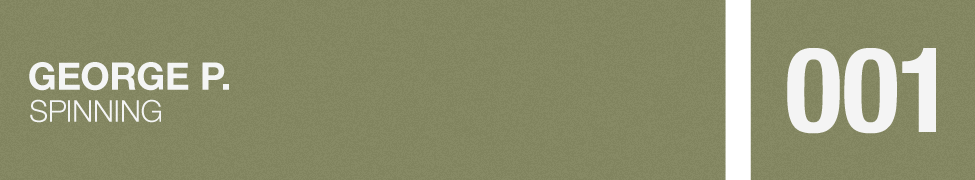 001 GEORGE P. – SPINNING